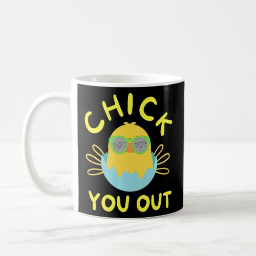 Chick You Out Easter Chicken Happy Easter Egg  Coffee Mug