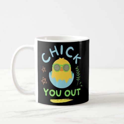 Chick You Out Easter Chicken Happy Easter Egg    Coffee Mug