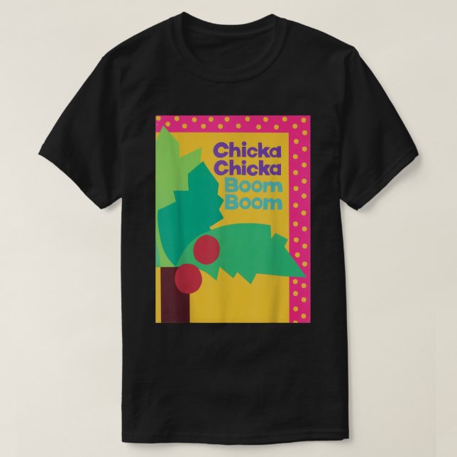 CHICKA CHICKA BOOM BOOM  T-Shirt (Design Front)