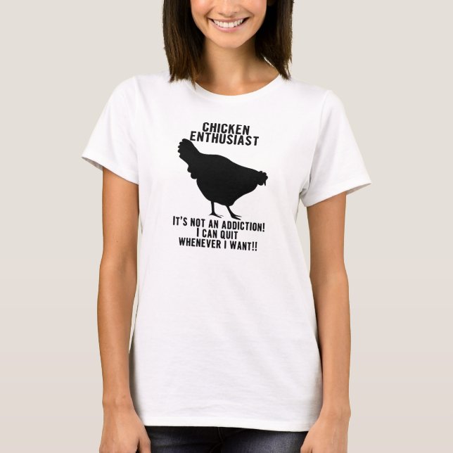 Chicken Addict ...er...Enthusiast Shirt (Front)
