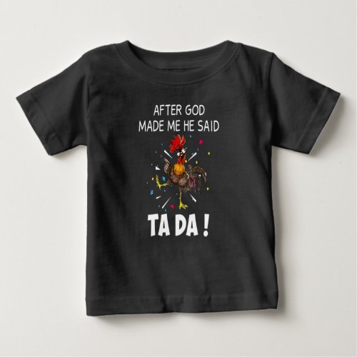 Chicken After God Made Me He Said Tada Awsome Gift Baby T_Shirt