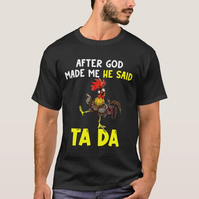 Chicken After God Made Me He T-Shirt (Front)