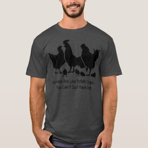 Chicken Are Like Potato Chips You Cant Just Have O T_Shirt
