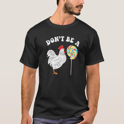 Chicken Be A Sucker T_Shirt