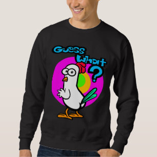 Chicken Butt Guess What 22 Sweatshirt