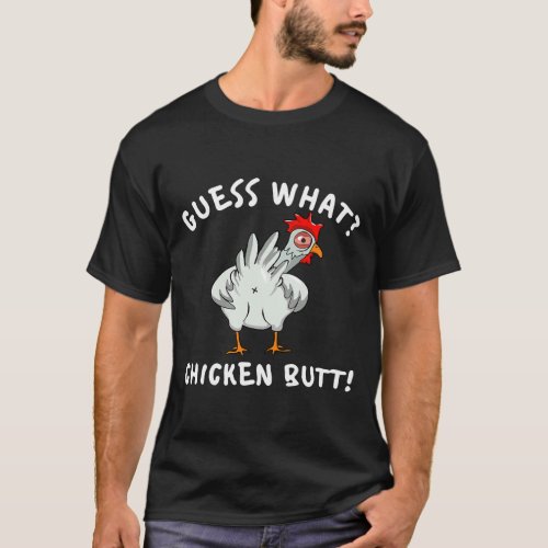 Chicken Butt Guess What T_Shirt