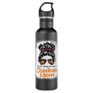 Chicken Chick Kinda Busy Being A Chicken Mom Messy Stainless Steel Water Bottle