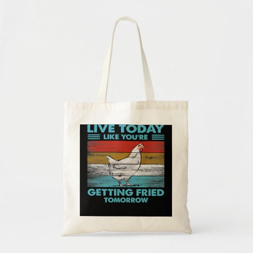 Chicken Chick Live Today Like Youre Getting Fried  Tote Bag