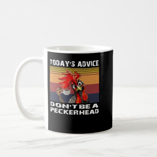 Chicken Chick Todays Advice Dont Be A Peckerhead C Coffee Mug