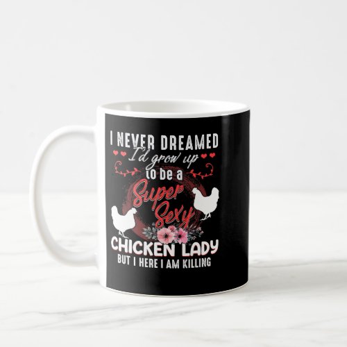 Chicken Chick Womens I Never Dreamed Id Grow Up Se Coffee Mug