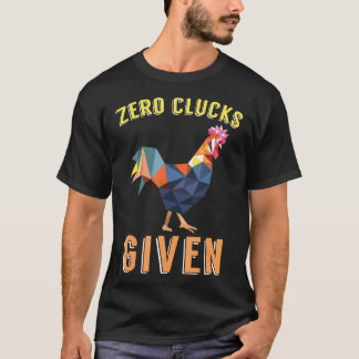 Chicken Chicken Tee Zero Clucks Given