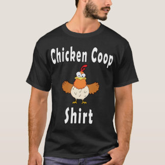 Chicken Coop Shirt Funny Crazy Chicken T-Shirt
