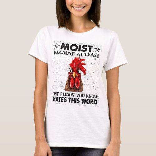 Chicken Criminal Moist Because At Least One Person T_Shirt