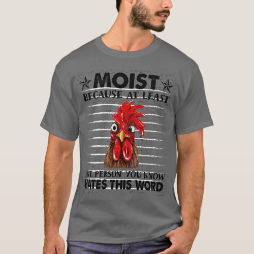 Chicken Criminal Moist Because At Least One Person T_Shirt