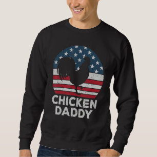 Chicken Daddy Chicken Dad Farmer 4th Of July Fathe Sweatshirt