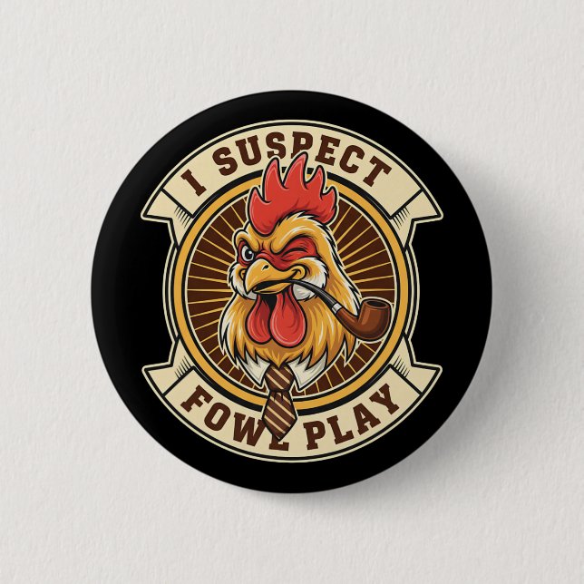 Chicken Detective Rooster I Suspect Fowl Play  Button (Front)