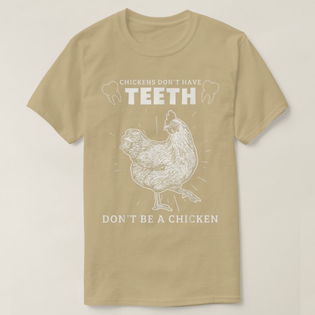 Chicken Dont Have Teeth Dont Be A Chicken Dental H T-Shirt (Design Front)