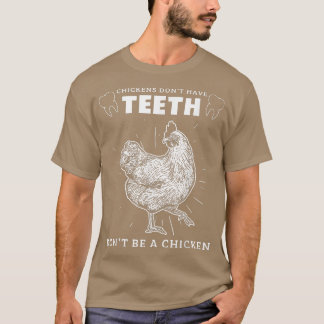 Chicken Dont Have Teeth Dont Be A Chicken Dental H T-Shirt