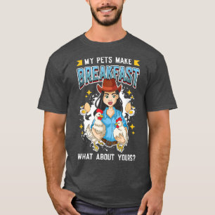 Chicken Eggs - My Pets Make Breakfast Chicken Farm T-Shirt