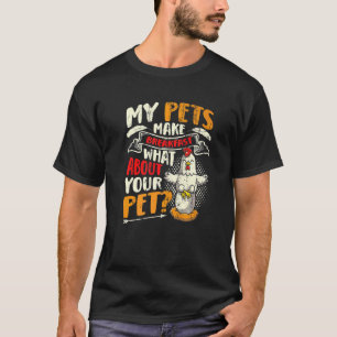 Chicken Eggs My Pets Make Breakfast Chicken Farme T-Shirt