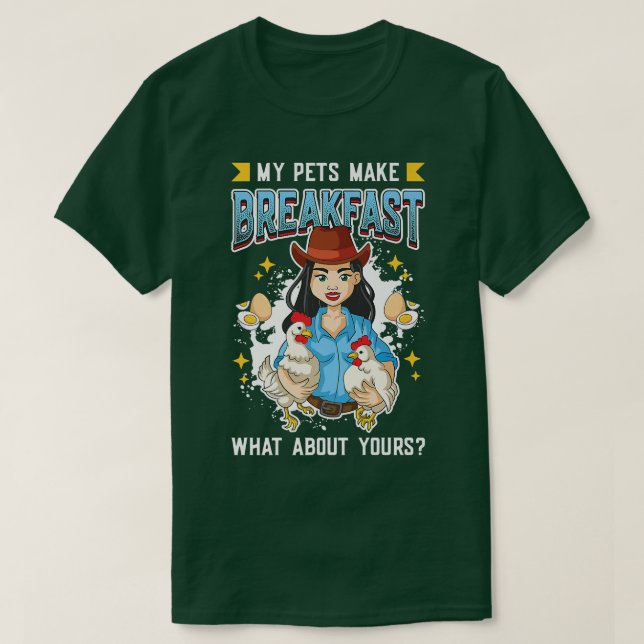 Chicken Eggs  My Pets Make Breakfast Chicken Farme T-Shirt (Design Front)