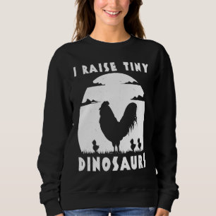 Chicken Famer I Raise Tiny Dinosaurs Women Men Sweatshirt