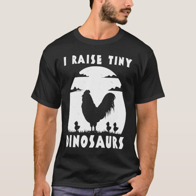 Chicken Famer  I Raise Tiny Dinosaurs Women Men T-Shirt (Front)