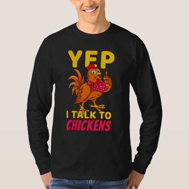 Chicken Farmer Poultry Chicks Yep I Talk To Chicke T-Shirt (Front)