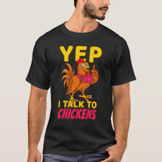 Chicken Farmer Poultry Chicks Yep I Talk To Chicke T-Shirt