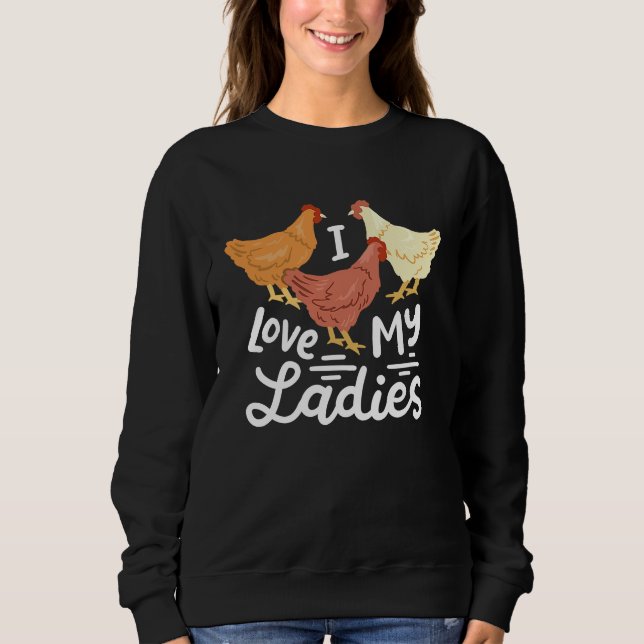 Chicken Farmers I Love My Ladies Sweatshirt (Front)