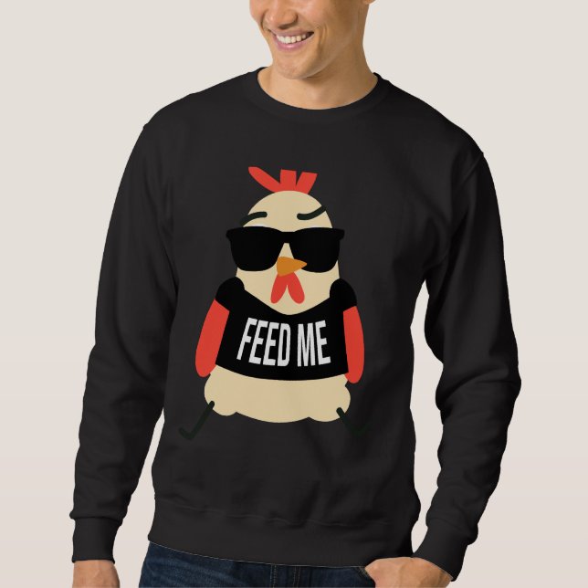 Chicken Feed Me   Sweatshirt (Front)