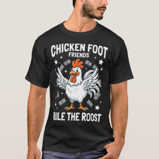 Chicken Foot Friends Rule the Roost T-Shirt