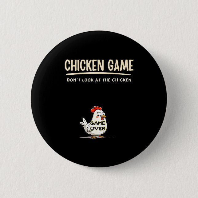 Chicken Game Do Not Look At The Chicken Funny Chic Button (Front)