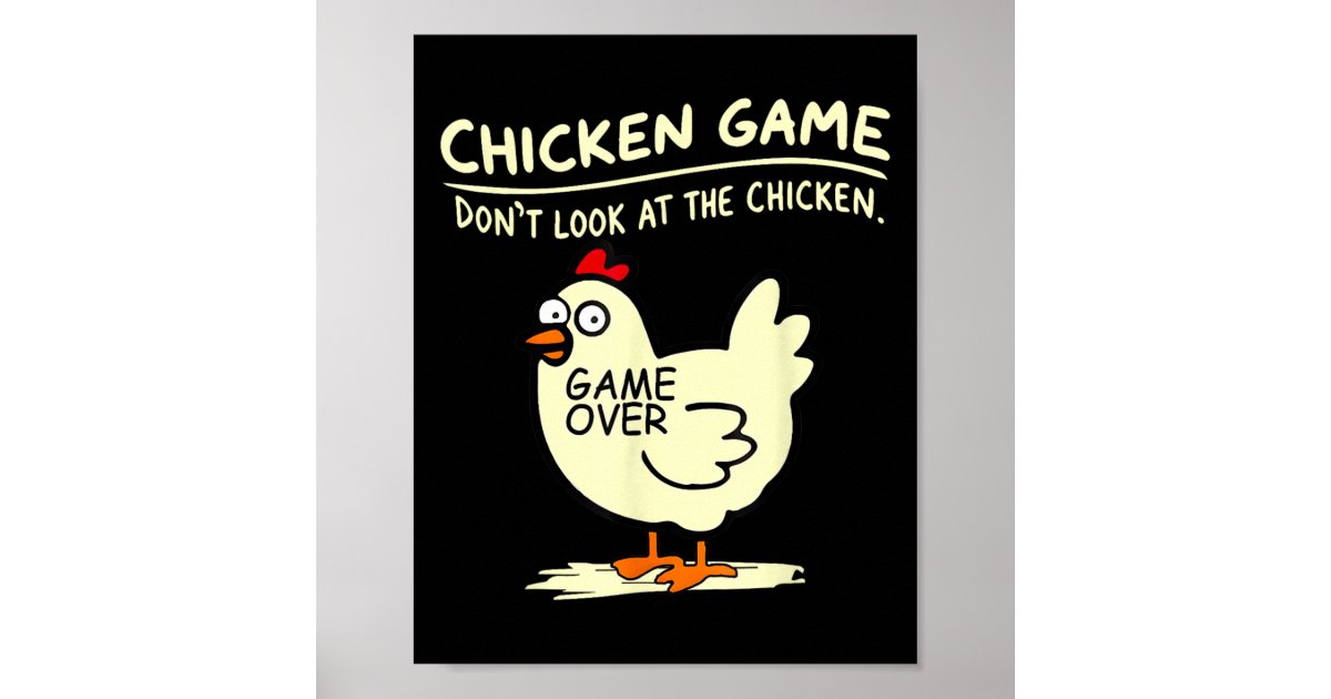 Chicken Game Dont Look At Chicken Poster | Zazzle