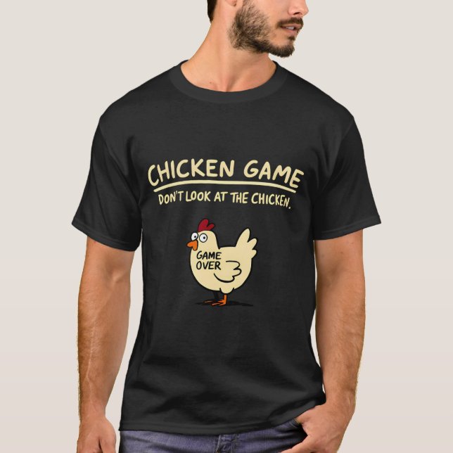 Chicken Game Dont Look At The Chicken Funny Chick  T-Shirt (Front)