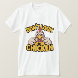 Chicken Game - Dont Look At The Chicken T-Shirt
