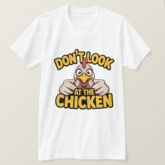Chicken Game - Dont Look At The Chicken  T-Shirt