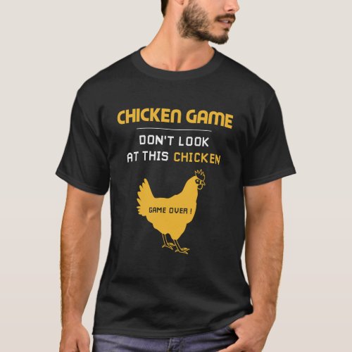 Chicken Game DonT Look At This Chicken Funny Chic T_Shirt