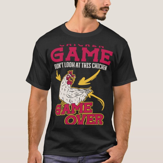 Chicken Game Don'T Look At This Chicken Game Over  T-Shirt (Front)