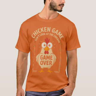 Chicken Game Dont Look Athe Chicken Game Over Funn T-Shirt