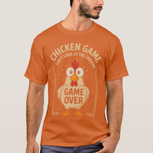 Chicken Game Dont Look Athe Chicken Game Over Funn T-Shirt (Front)