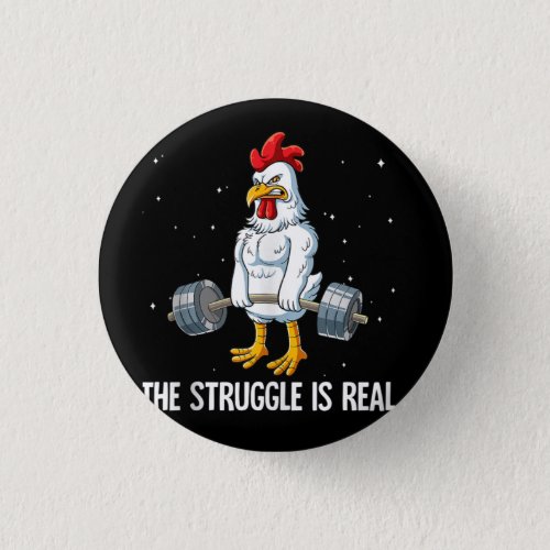 Chicken Gym Weight Training The Struggle Is Real T Button