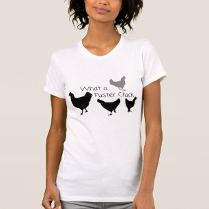Chicken Humor: What the Fuster Cluck?? T-Shirt