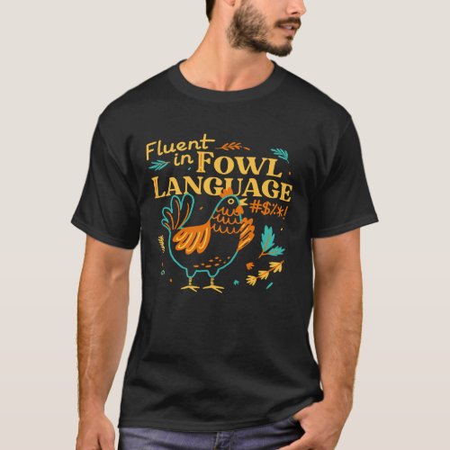 Chicken I Am Fluent Fowl Language Farm Girl T_Shirt