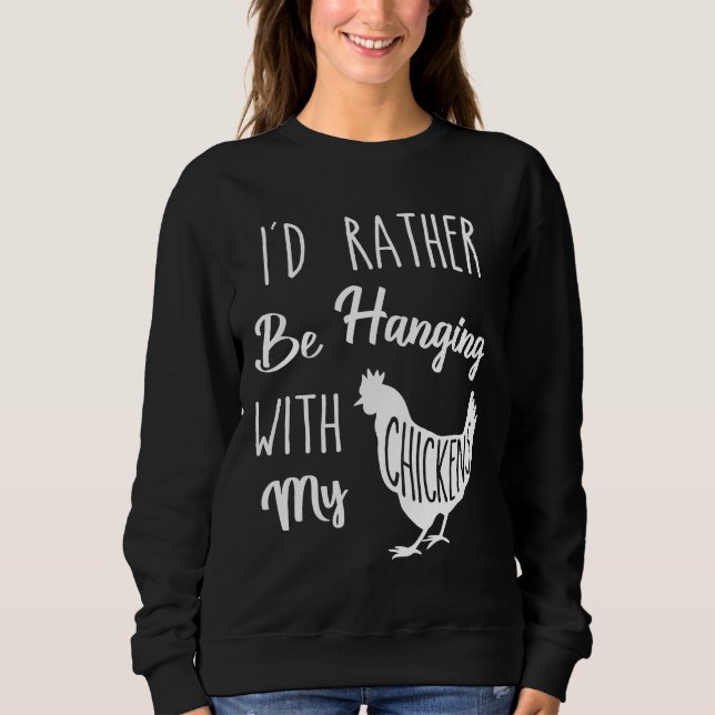 Chicken I d Rather Sweatshirt (Front)