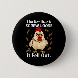 Chicken I Don't Have A Screw Loose, Funny, Jokes,  Button