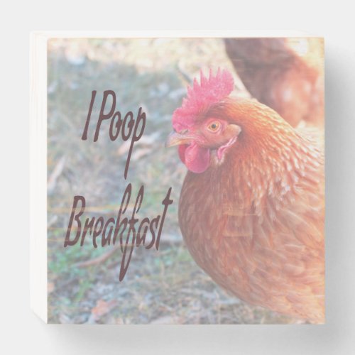 Chicken I poop Breakfast Funny Humor Wooden Box Sign