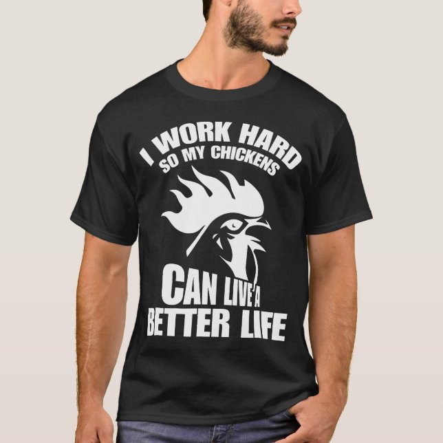 Chicken I Work Hard T-Shirt (Front)