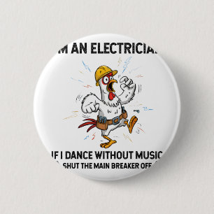 Chicken I'm An Electrician If I Dance Without Musi Button