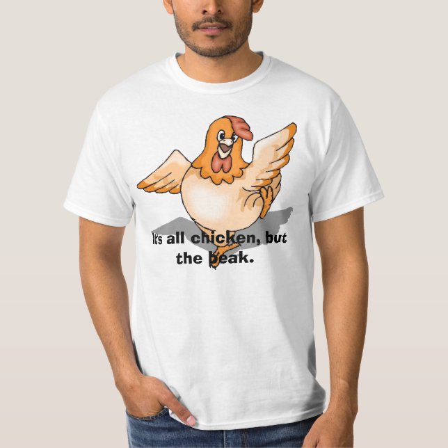 chicken, It's all chicken, but the beak. T-Shirt (Front)